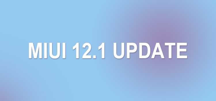 Xiaomi MIUI 12.1 update surfaces with loads of new features: Here's the first glimpse video