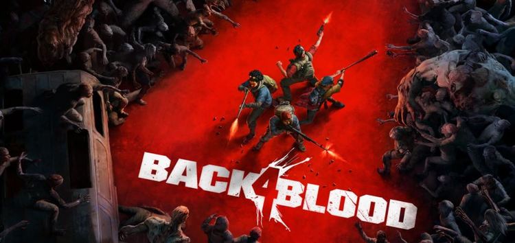 [Update: Aug. 18] Back 4 Blood game crashing, flickering, not loading or failed to create matchmaking session issues affect many
